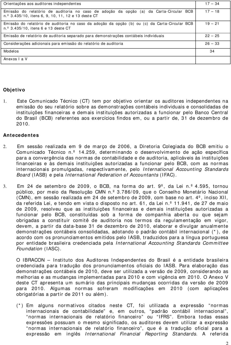 435/10, itens 6 e 13 deste CT 17 18 19 21 Emissão de relatório de auditoria separado para demonstrações contábeis individuais 22 25 Considerações adicionais para emissão do relatório de auditoria 26