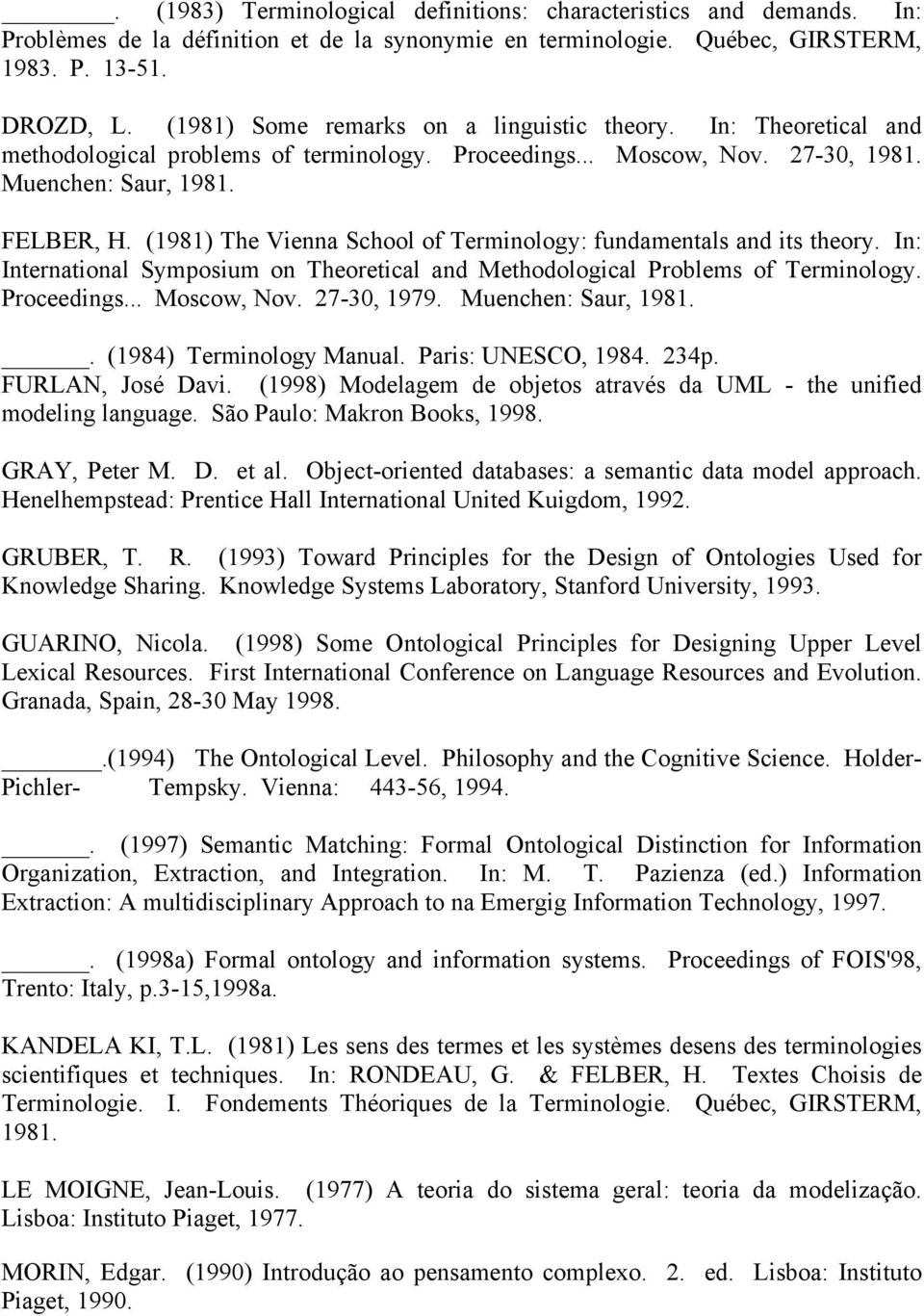(1981) The Vienna School of Terminology: fundamentals and its theory. In: International Symposium on Theoretical and Methodological Problems of Terminology. Proceedings... Moscow, Nov. 27-30, 1979.