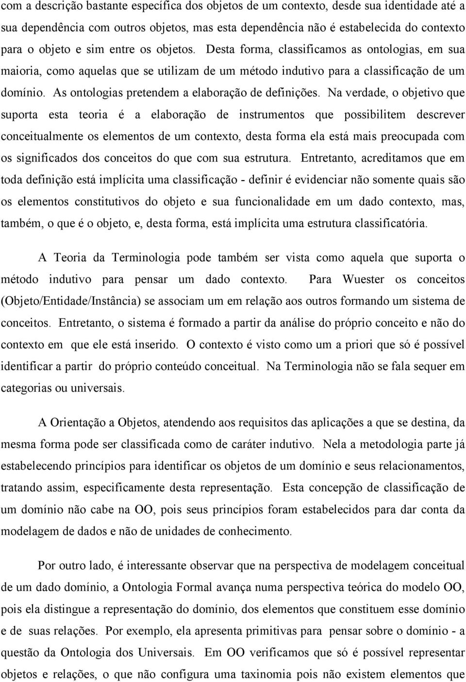 As ontologias pretendem a elaboração de definições.