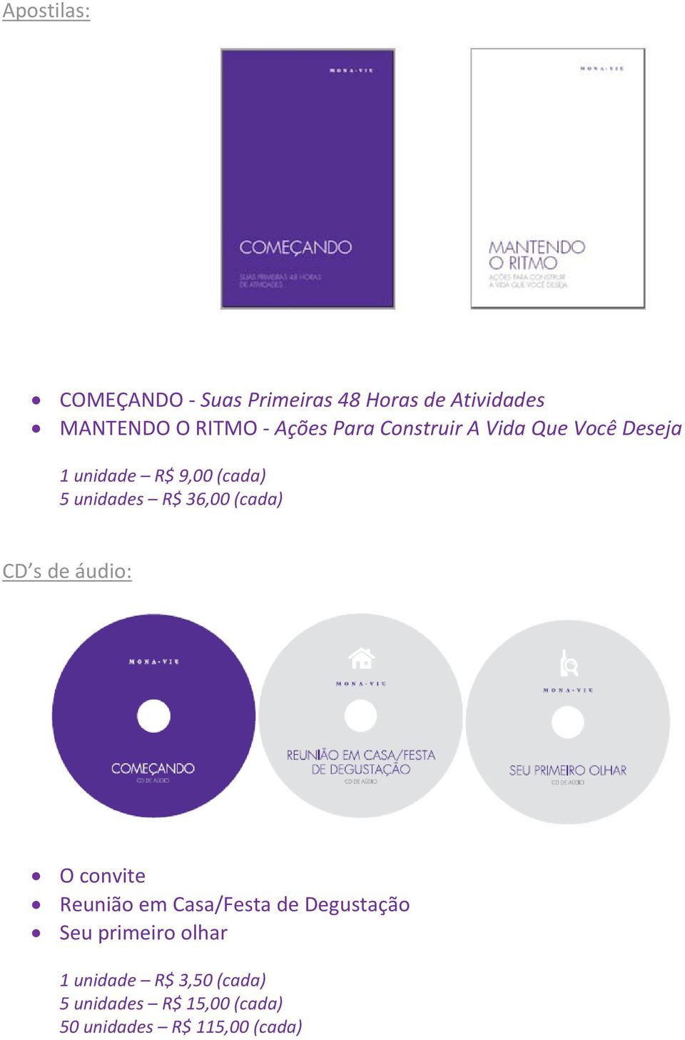 (cada) CD s de áudio: O convite Reunião em Casa/Festa de Degustação Seu primeiro