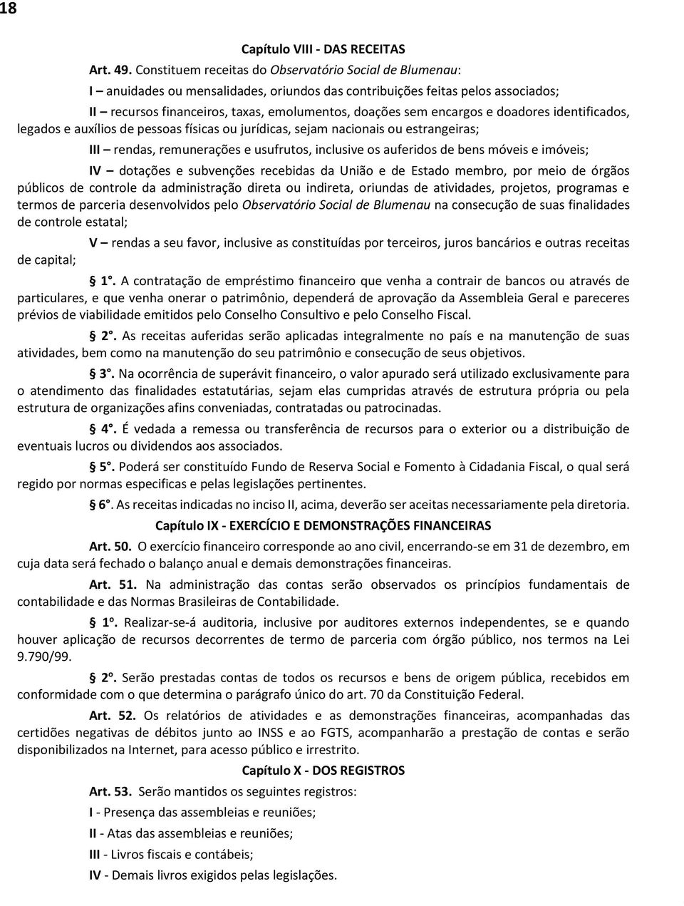 encargos e doadores identificados, legados e auxílios de pessoas físicas ou jurídicas, sejam nacionais ou estrangeiras; III rendas, remunerações e usufrutos, inclusive os auferidos de bens móveis e