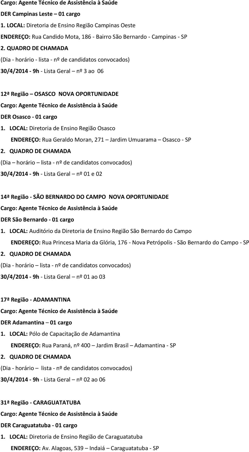 nº 3 ao 06 12ª Região OSASCO NOVA OPORTUNIDADE DER Osasco - 01 cargo 1.