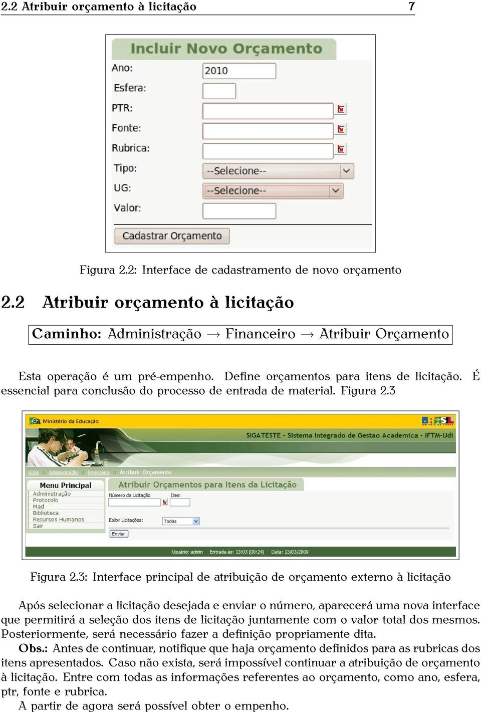 É essencial para conclusão do processo de entrada de material. Figura 2.3 Figura 2.