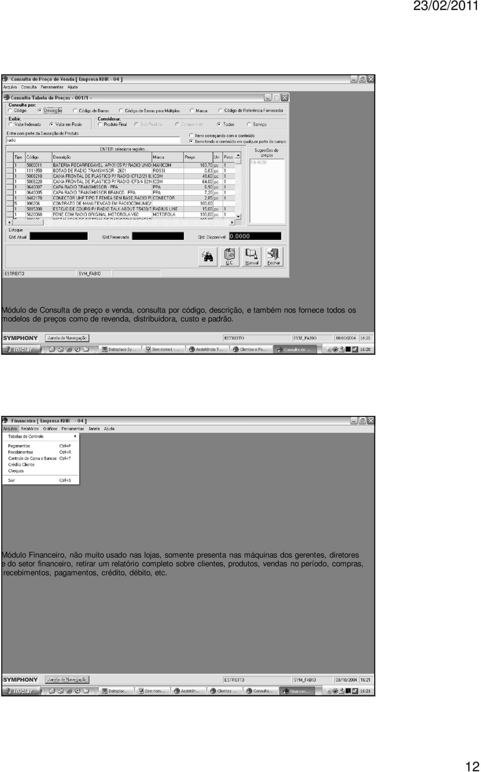 Módulo Financeiro, não muito usado nas lojas, somente presenta nas máquinas dos gerentes, diretores e do