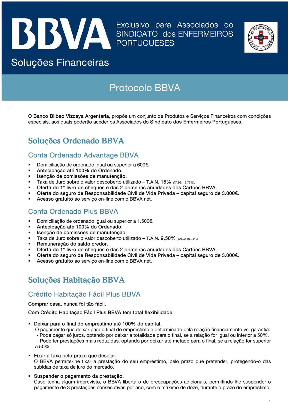 Soluções Ordenado BBVA Conta Ordenado Advantage BBVA Domiciliação de ordenado igual ou superior a 600. Antecipação até 100% do Ordenado. Isenção de comissões de manutenção.