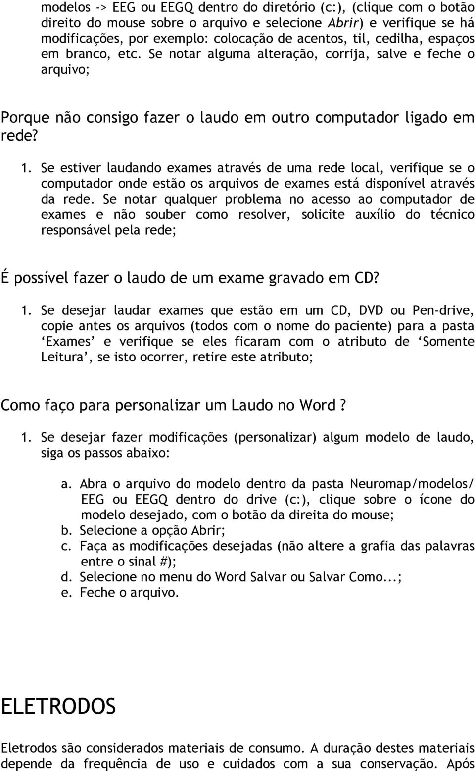 Se estiver laudando exames através de uma rede local, verifique se o computador onde estão os arquivos de exames está disponível através da rede.