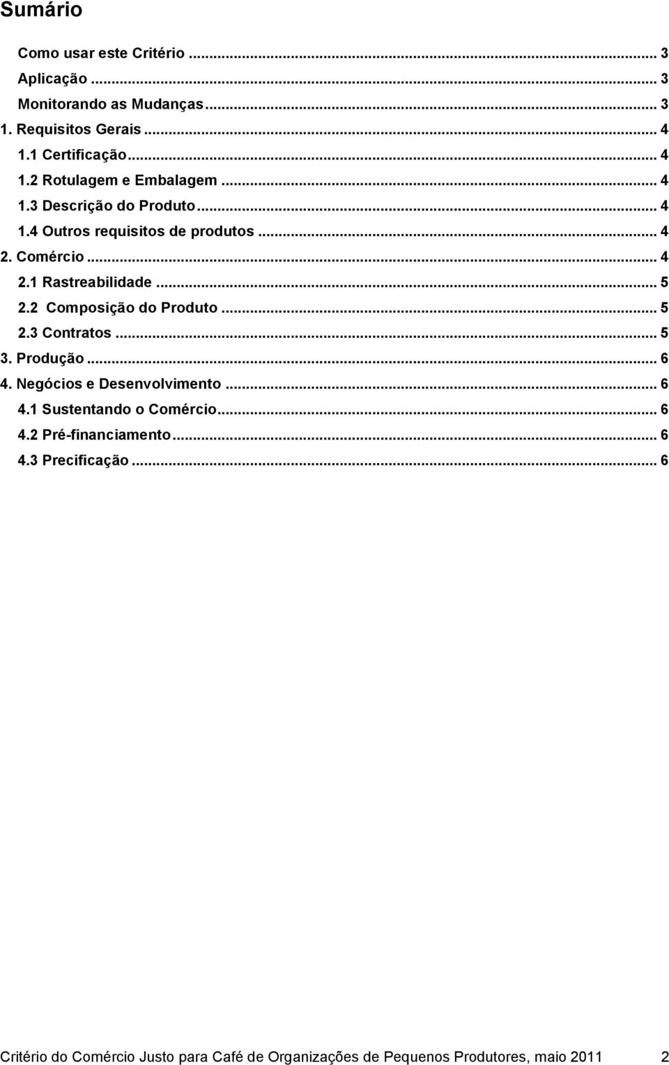 2 Composição do Produto... 5 2.3 Contratos... 5 3. Produção... 6 4. Negócios e Desenvolvimento... 6 4.1 Sustentando o Comércio... 6 4.2 Pré-financiamento.