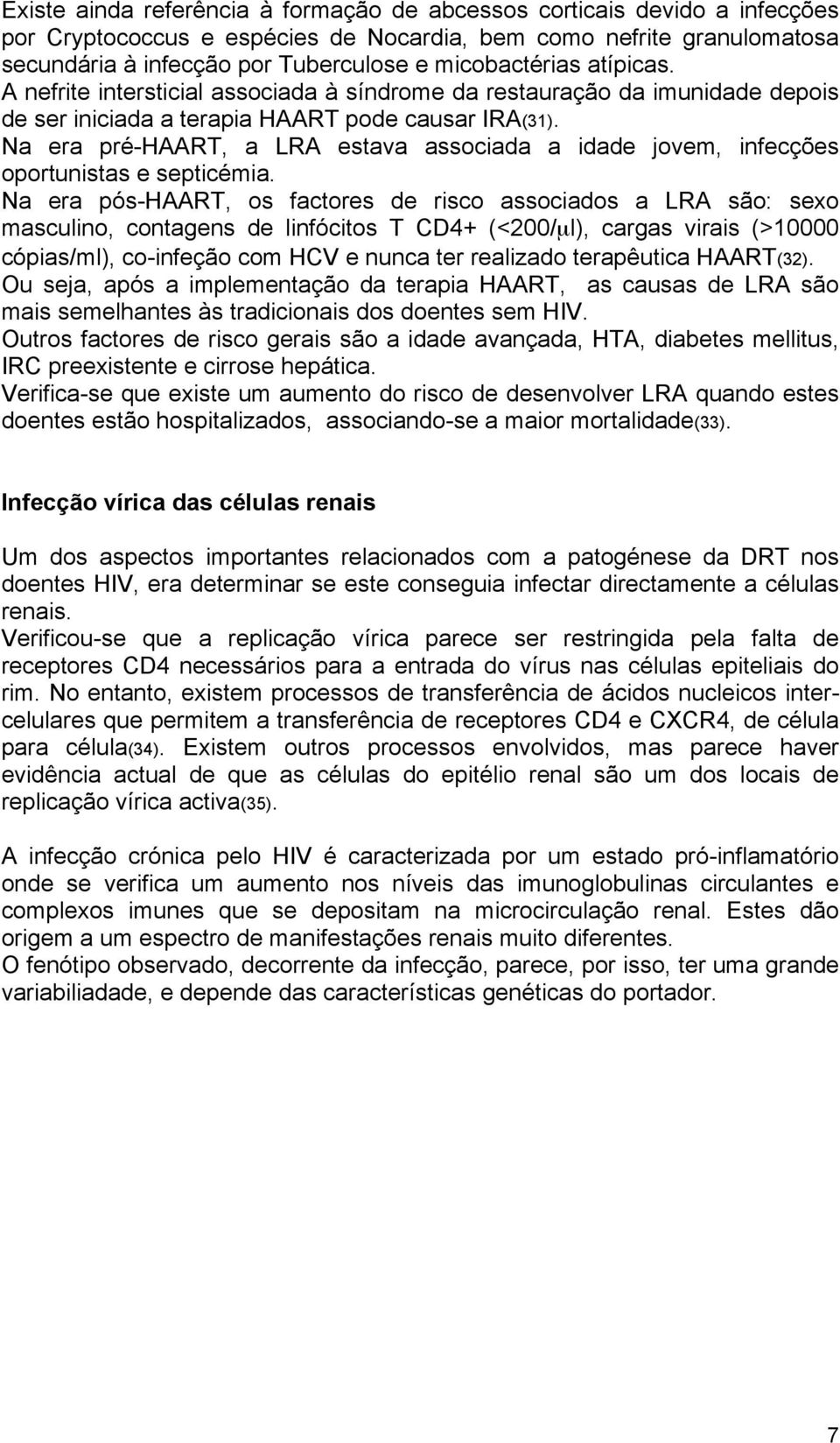 Na era pré-haart, a LRA estava associada a idade jovem, infecções oportunistas e septicémia.