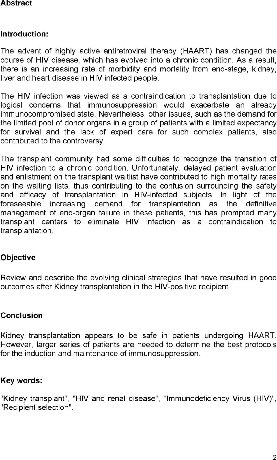 The HIV infection was viewed as a contraindication to transplantation due to logical concerns that immunosuppression would exacerbate an already immunocompromised state.