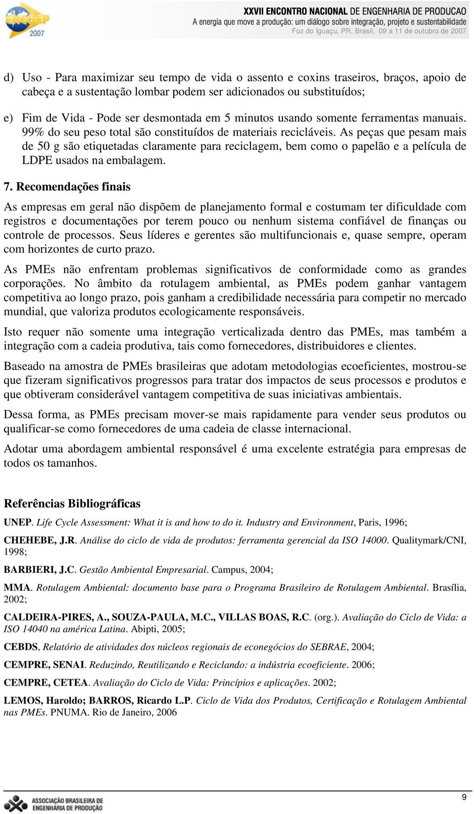 As peças que pesam mais de 50 g são etiquetadas claramente para reciclagem, bem como o papelão e a película de LDPE usados na embalagem. 7.