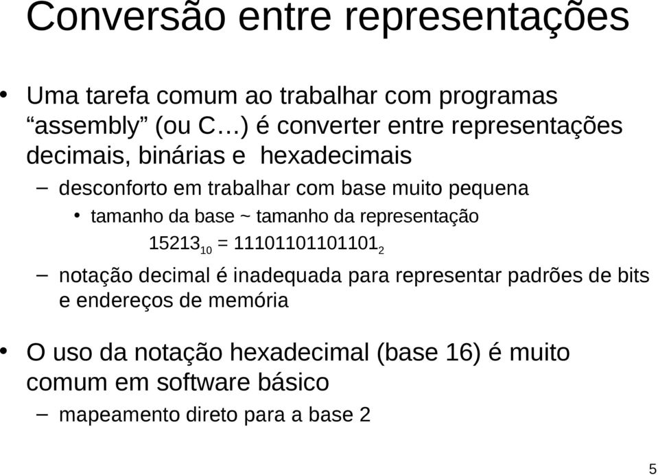 tamanho da representação 15213 10 = 11101101101101 2 notação decimal é inadequada para representar padrões de bits e