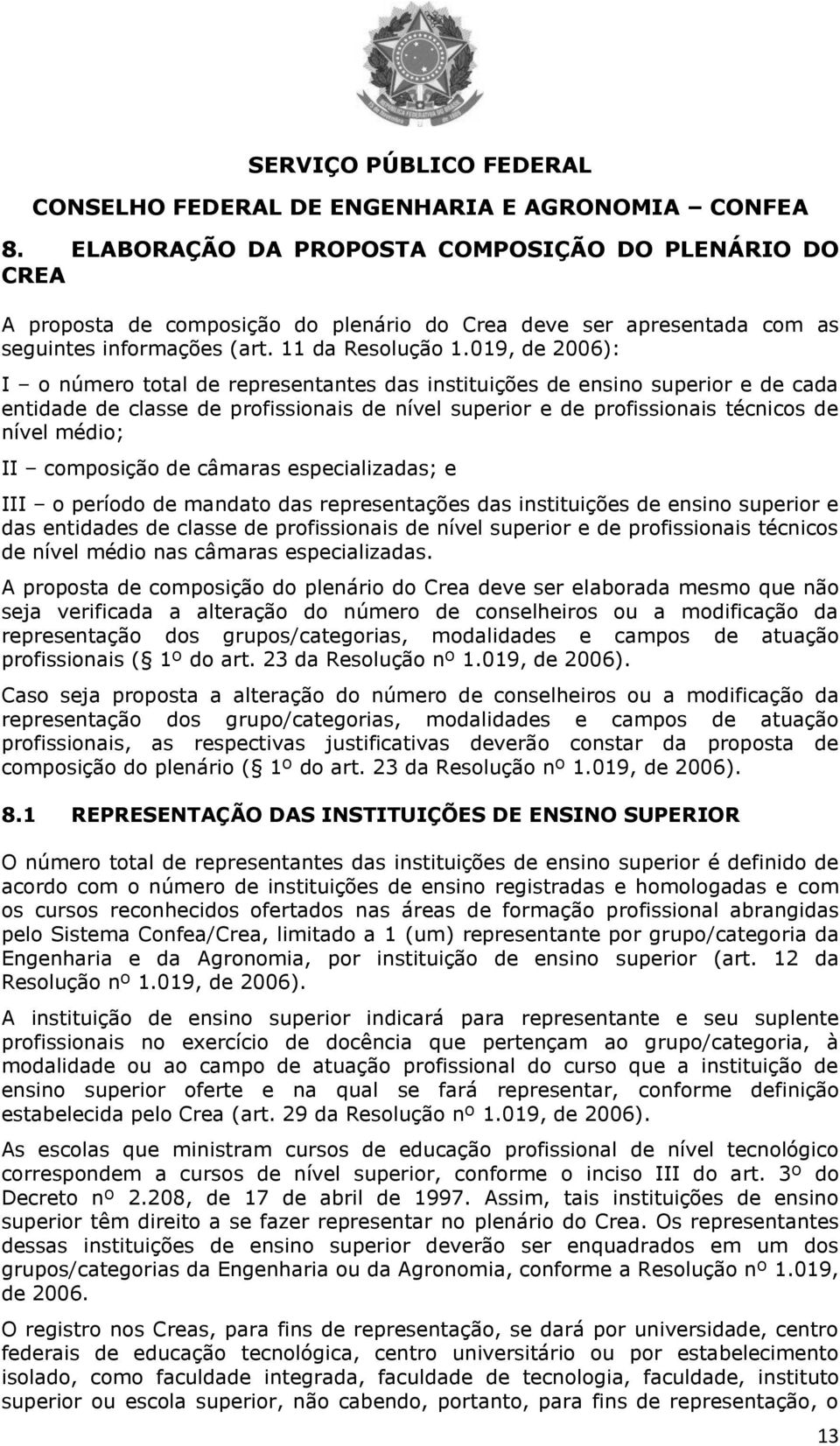 composição de câmaras especializadas; e III o período de mandato das representações das instituições de ensino superior e das entidades de classe de profissionais de nível superior e de profissionais