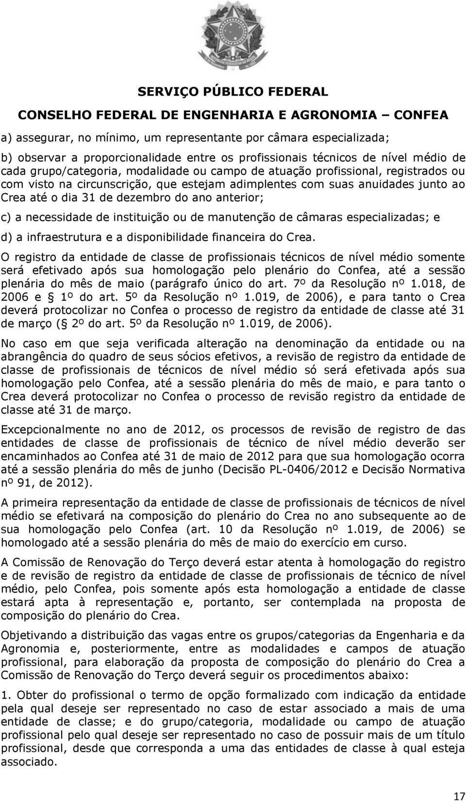 de manutenção de câmaras especializadas; e d) a infraestrutura e a disponibilidade financeira do Crea.