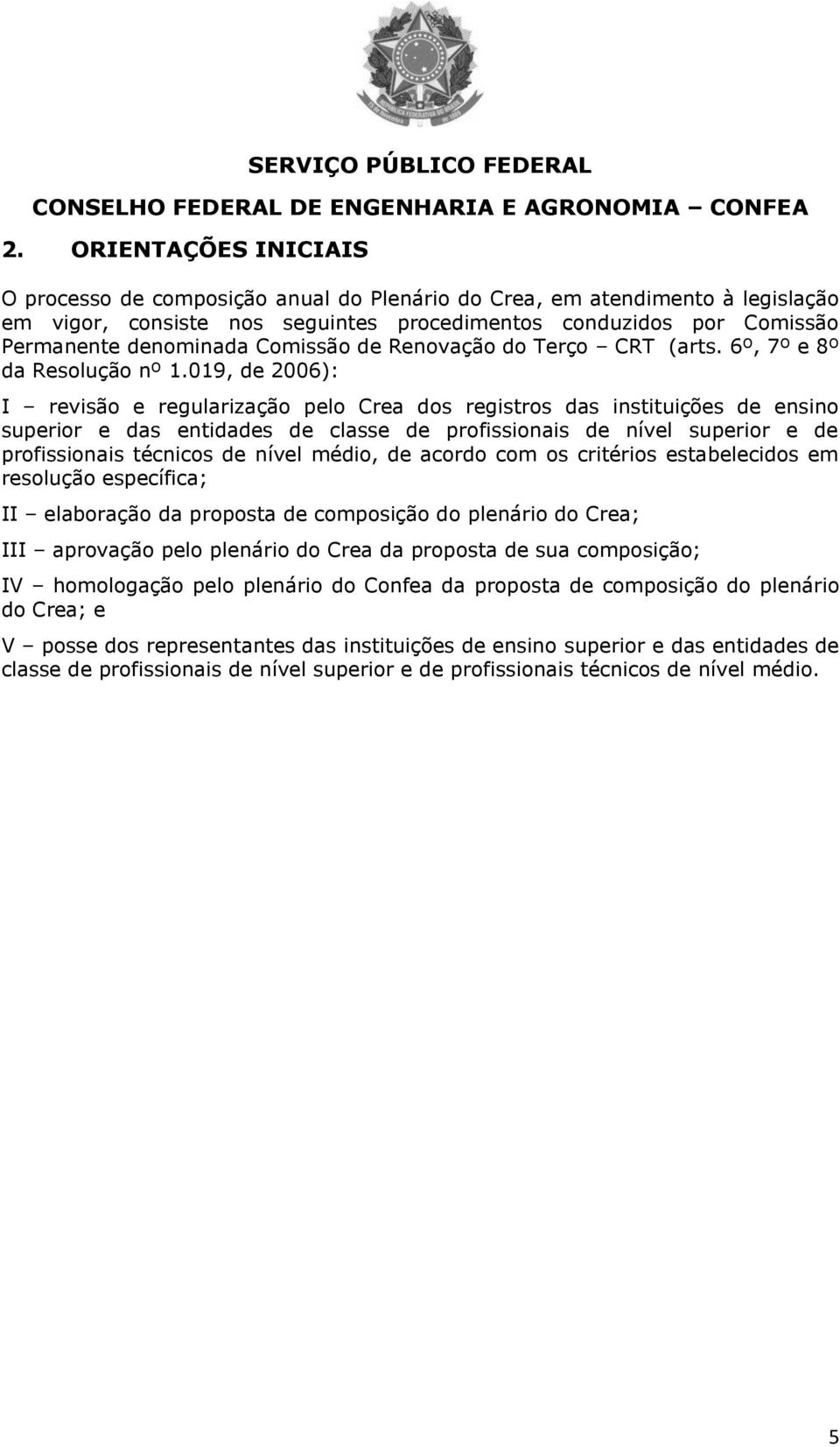 019, de 2006): I revisão e regularização pelo Crea dos registros das instituições de ensino superior e das entidades de classe de profissionais de nível superior e de profissionais técnicos de nível