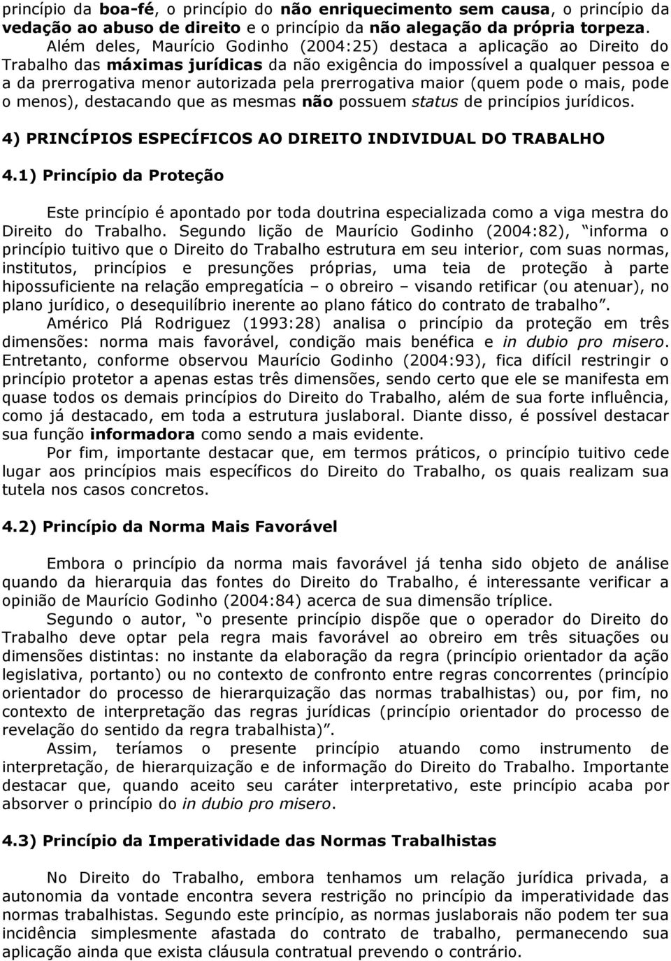 prerrogativa maior (quem pode o mais, pode o menos), destacando que as mesmas não possuem status de princípios jurídicos. 4) PRINCÍPIOS ESPECÍFICOS AO DIREITO INDIVIDUAL DO TRABALHO 4.