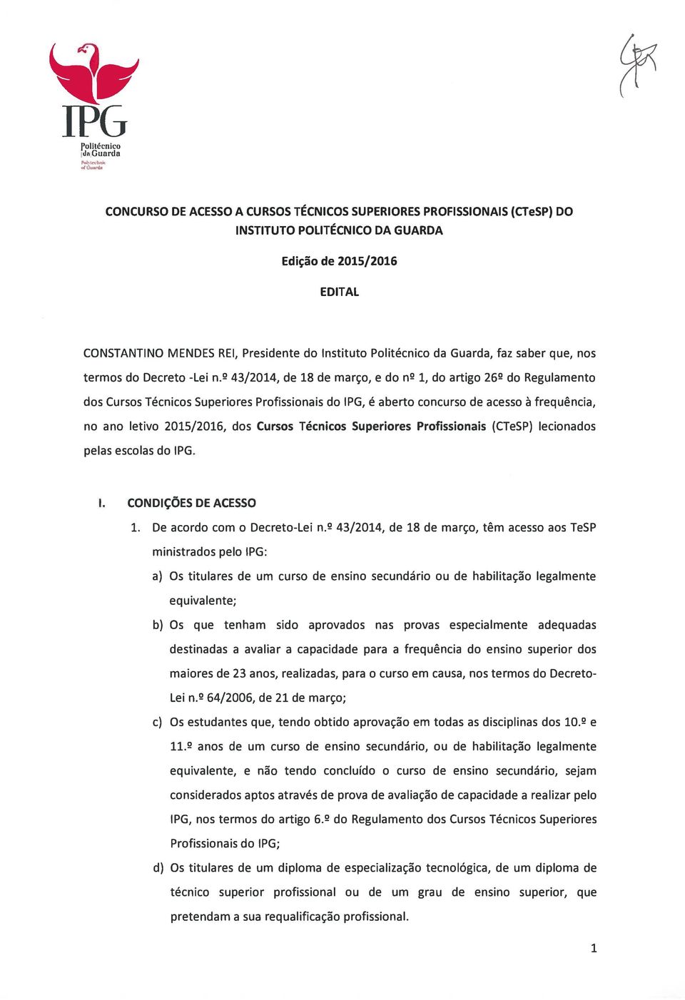 2 43/2014, de 18 de março, e do n2 1, do artigo 26 do Regulamento dos Cursos Técnicos Superiores Profissionais do IPG, é aberto concurso de acesso à frequência, no ano letivo 2015/2016, dos Cursos