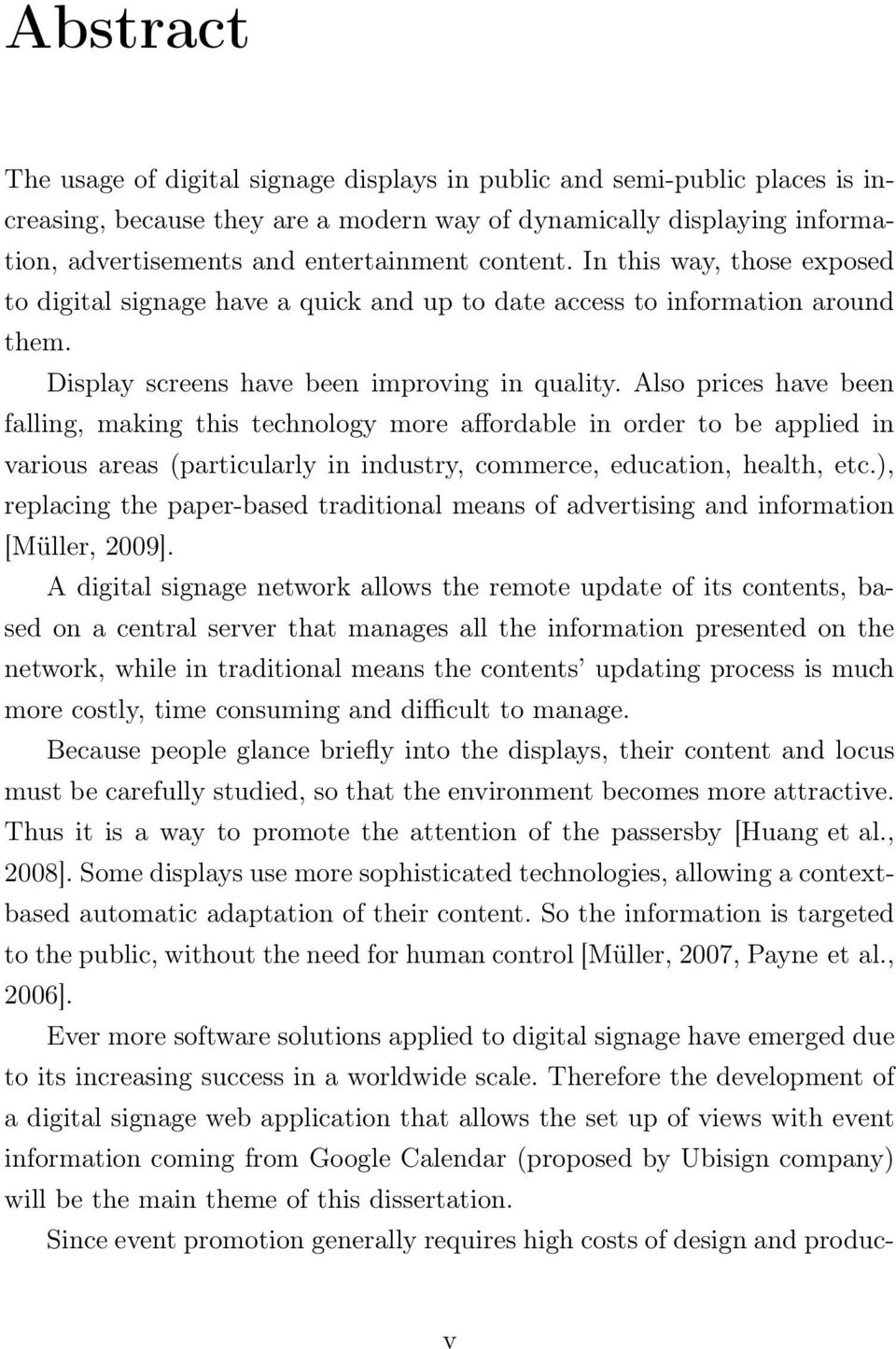 Also prices have been falling, making this technology more affordable in order to be applied in various areas (particularly in industry, commerce, education, health, etc.