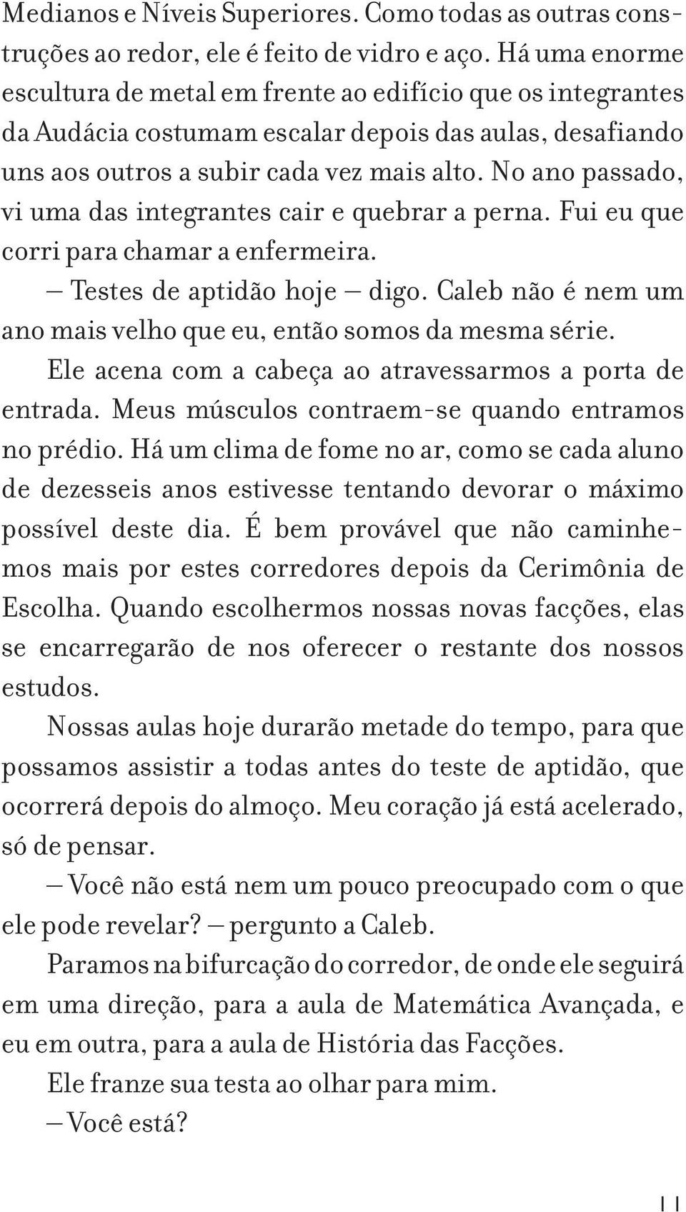 No ano passado, vi uma das integrantes cair e quebrar a perna. Fui eu que corri para chamar a enfermeira. Testes de aptidão hoje digo.