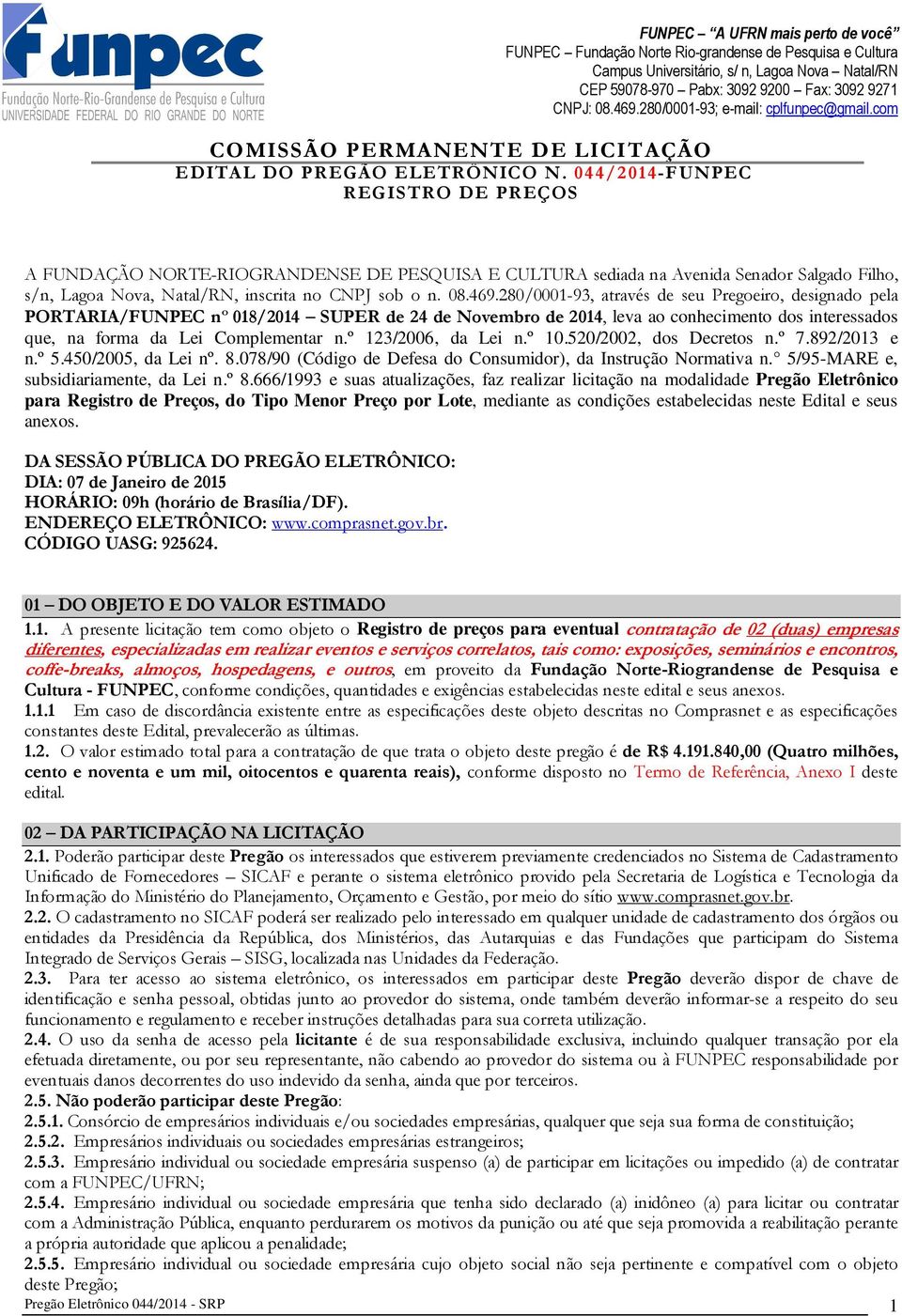 280/0001-93, através de seu Pregoeiro, designado pela PORTARIA/FUNPEC nº 018/2014 SUPER de 24 de Novembro de 2014, leva ao conhecimento dos interessados que, na forma da Lei Complementar n.