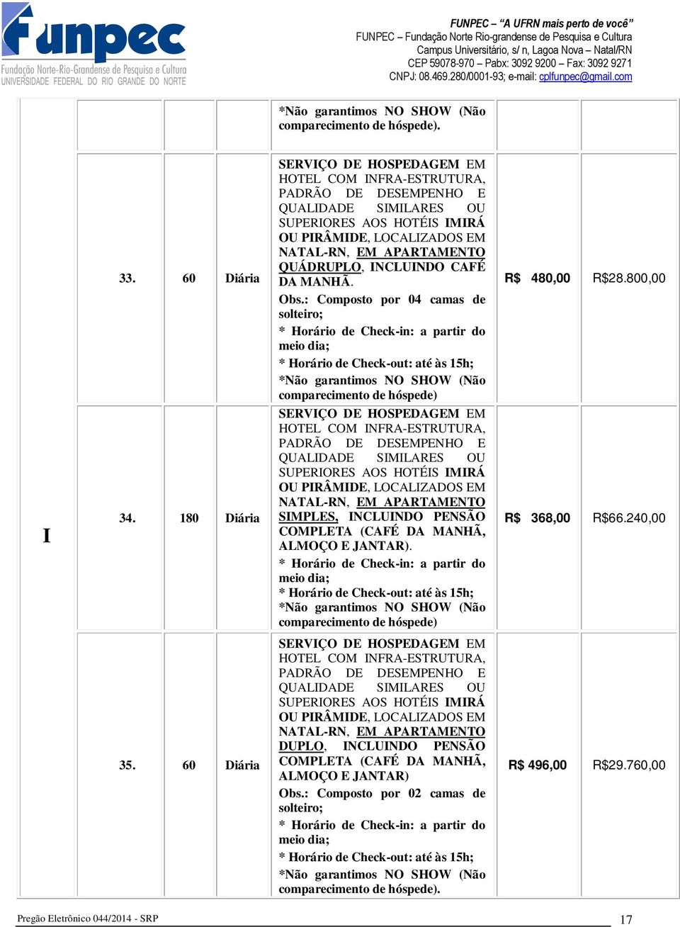 ALMOÇO E JANTAR). comparecimento de hóspede) R$ 480,00 R$28.800,00 I 34. 180 Diária R$ 368,00 R$66.240,00 35.