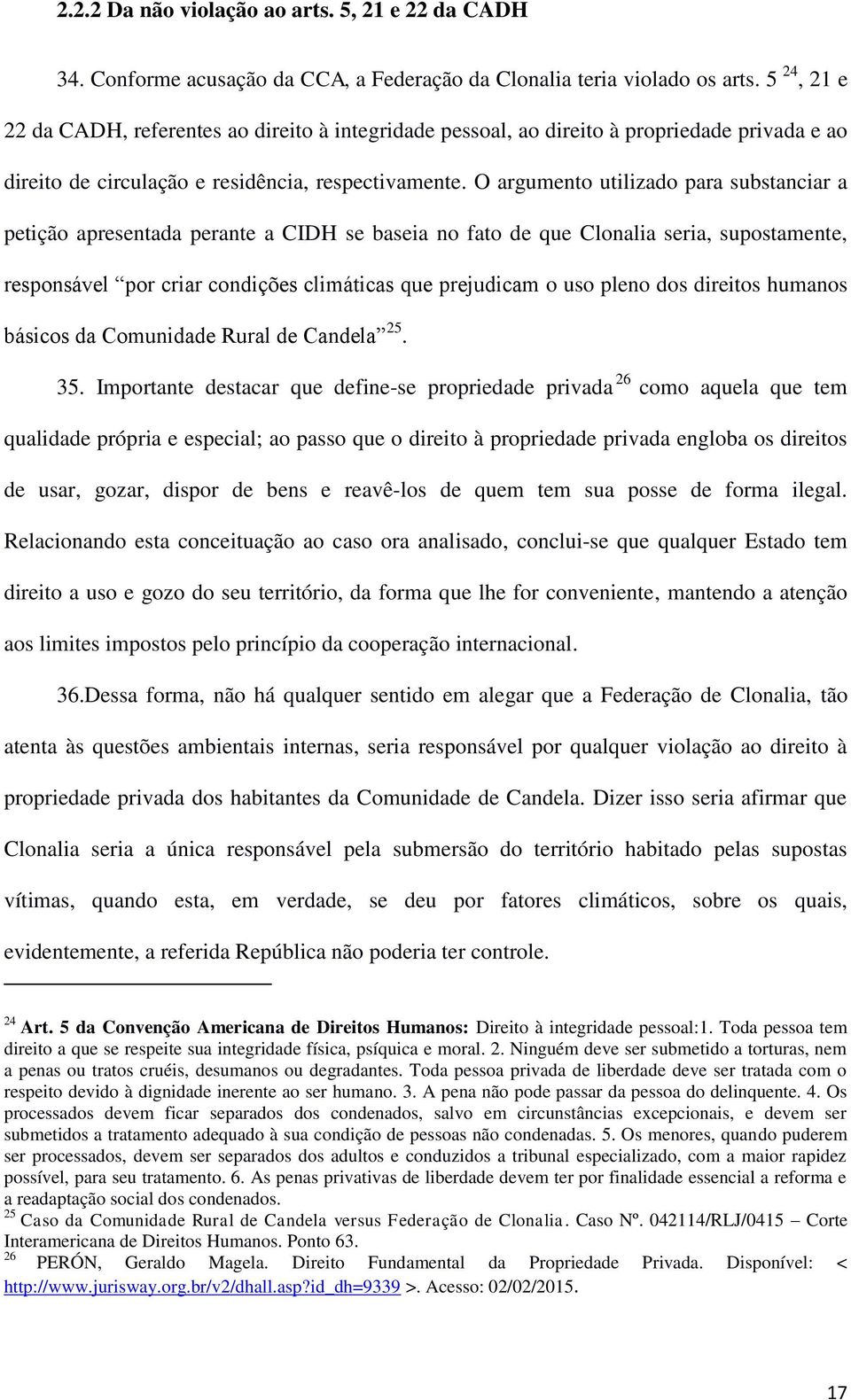 O argumento utilizado para substanciar a petição apresentada perante a CIDH se baseia no fato de que Clonalia seria, supostamente, responsável por criar condições climáticas que prejudicam o uso