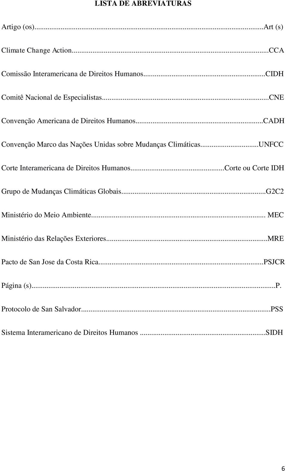 ..CADH Convenção Marco das Nações Unidas sobre Mudanças Climáticas...UNFCC Corte Interamericana de Direitos Humanos.