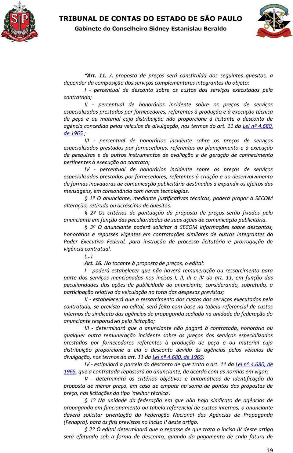 executados pela contratada; II - percentual de honorários incidente sobre os preços de serviços especializados prestados por fornecedores, referentes à produção e à execução técnica de peça e ou