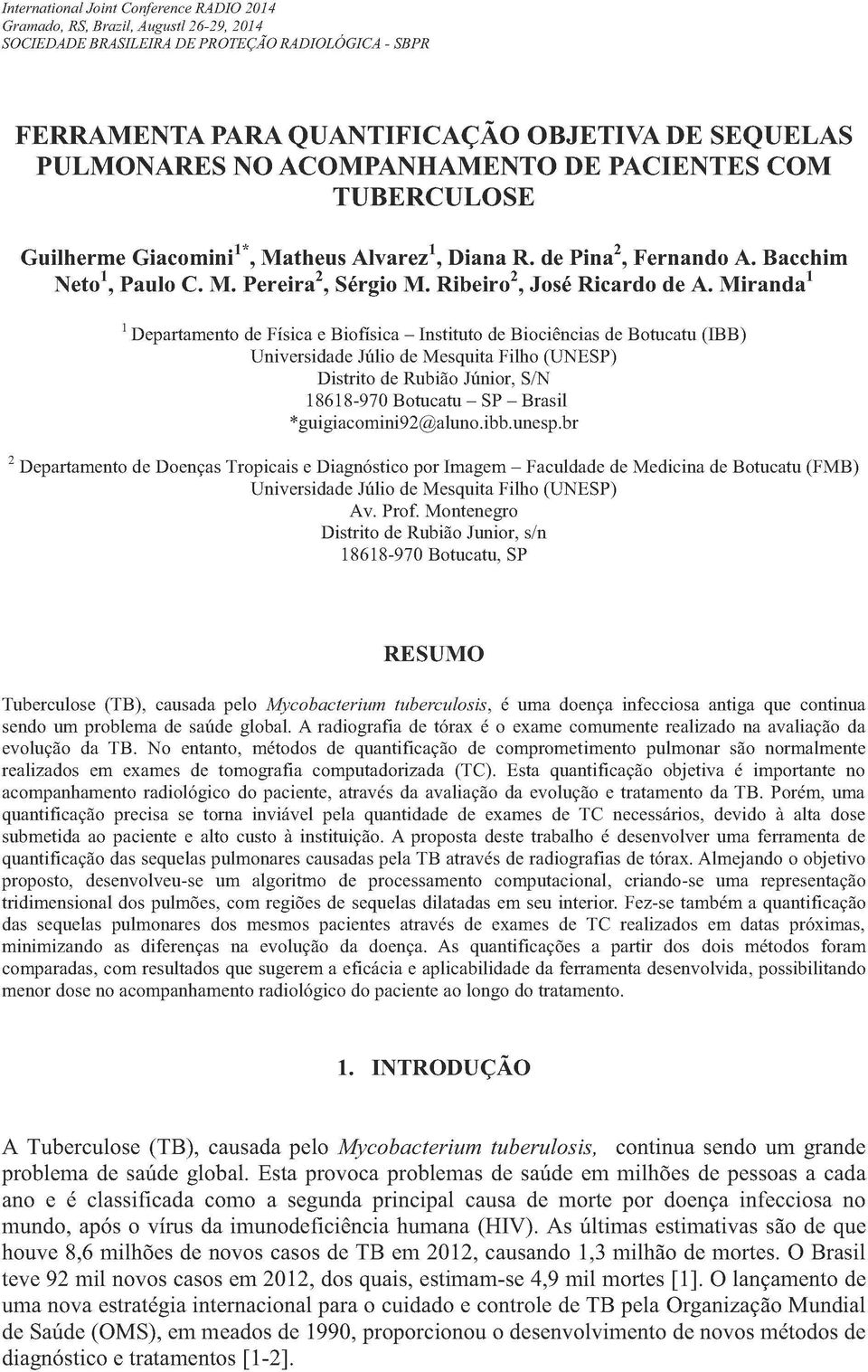 Miranda 1 Departamento de Física e Biofísica - Instituto de Biociências de Botucatu (IBB) Universidade Júlio de Mesquita Filho (UNESP) Distrito de Rubião Júnior, S/N 18618-970 Botucatu - SP - Brasil