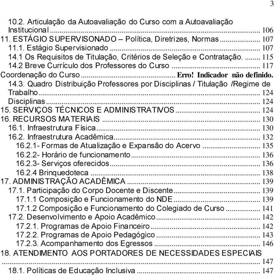 Quadro Distribuição Professores por Disciplinas / Titulação /Regime de Trabalho... 124 Disciplinas... 124 15. SERVIÇOS TÉCNICOS E ADMINISTRATIVOS... 124 16. RECURSOS MATERIAIS... 130 16.1. Infraestrutura Física.