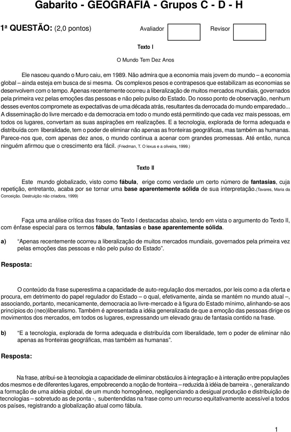 Apenas recentemente ocorreu a liberalização de muitos mercados mundiais, governados pela primeira vez pelas emoções das pessoas e não pelo pulso do Estado.