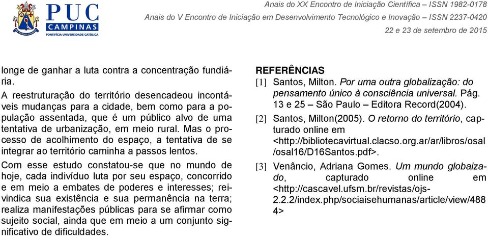 Mas o processo de acolhimento do espaço, a tentativa de se integrar ao território caminha a passos lentos.