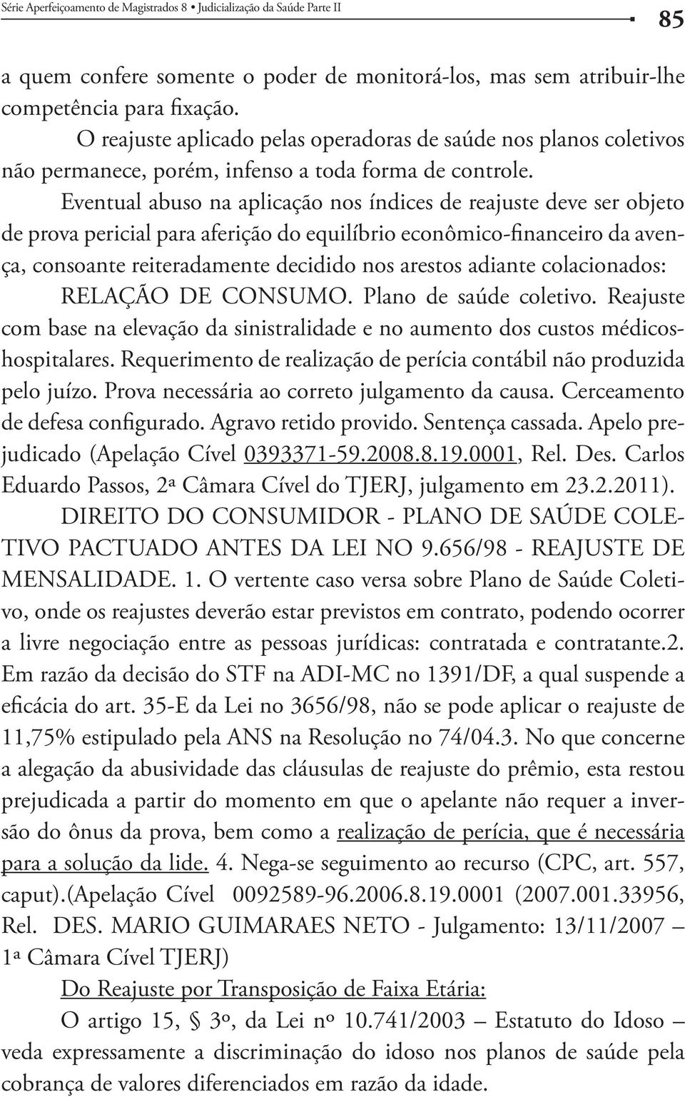 Agravo retido provido. Sentença cassada. Apelo pre- 0393371-59.2008.8.19.0001, Rel. Des.