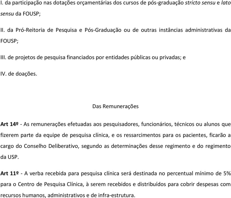 Das Remunerações Art 14º - As remunerações efetuadas aos pesquisadores, funcionários, técnicos ou alunos que fizerem parte da equipe de pesquisa clínica, e os ressarcimentos para os pacientes,