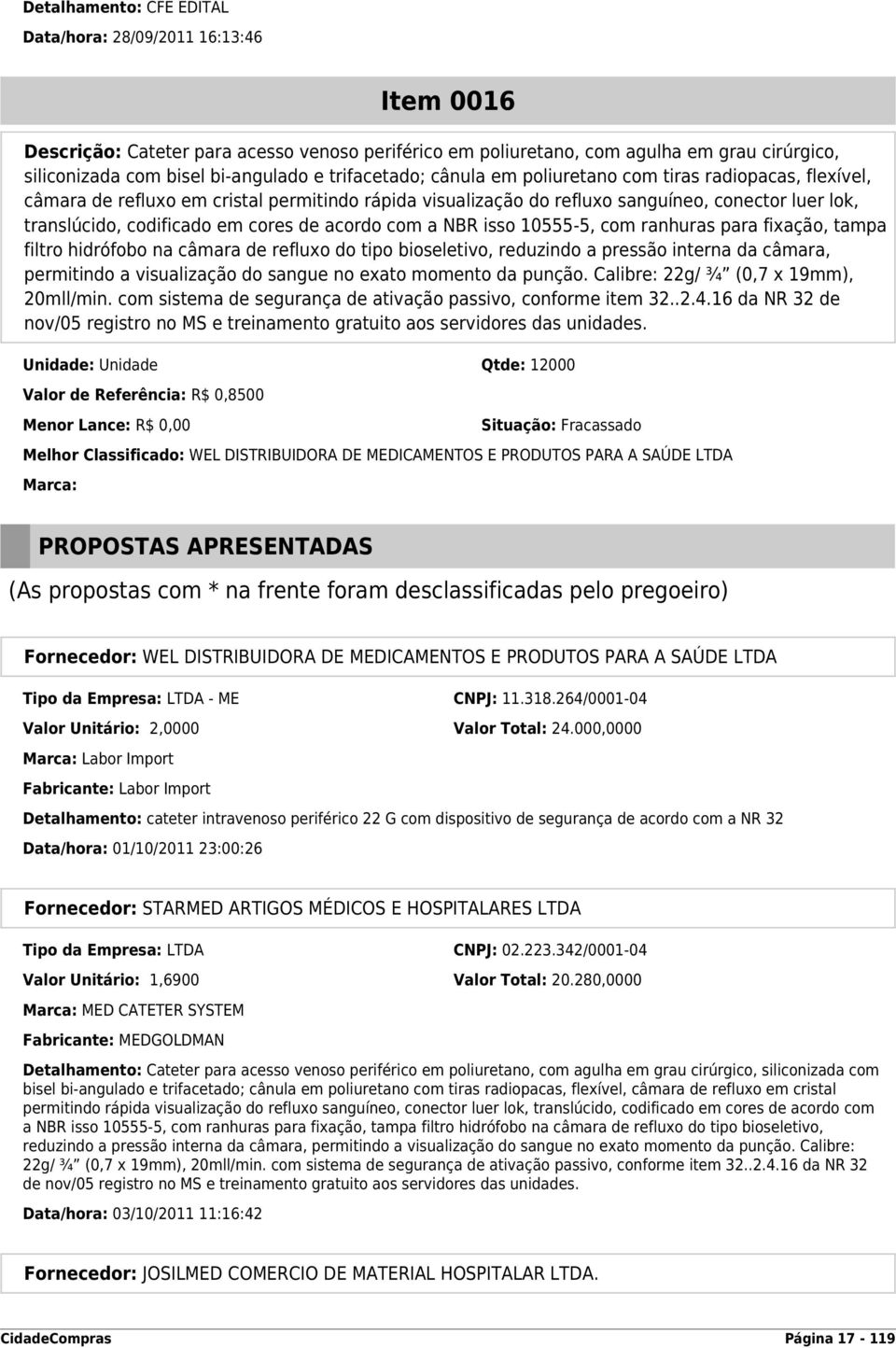 cores de acordo com a NBR isso 10555-5, com ranhuras para fixação, tampa filtro hidrófobo na câmara de refluxo do tipo bioseletivo, reduzindo a pressão interna da câmara, permitindo a visualização do