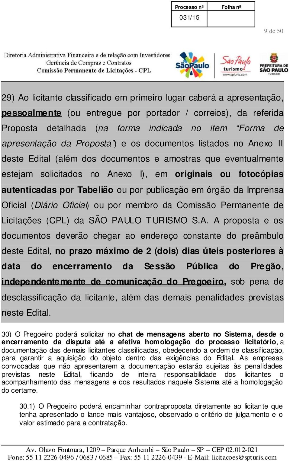 por Tabelião ou por publicação em órgão da Imprensa Oficial (Diário Oficial) ou por membro da Comissão Permanente de Licitações (CPL) da SÃO PAU