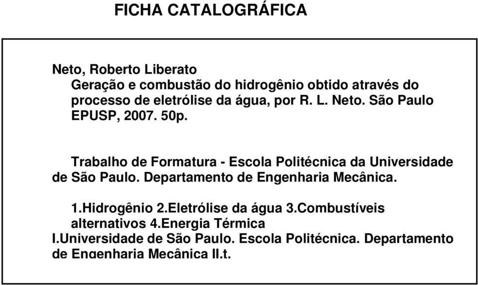 Trabalho de Formatura - Escola Politécnica da Universidade de São Paulo. Departamento de Engenharia Mecânica. 1.