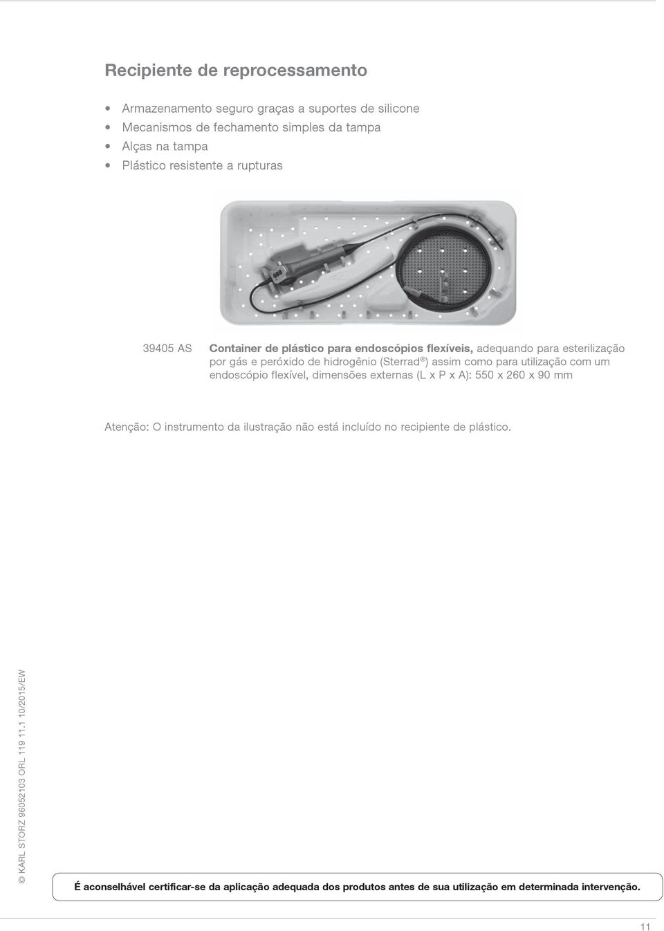 ) assim como para utilização com um endoscópio flexível, dimensões externas (L x P x A): 550 x 260 x 90 mm Atenção: O instrumento da ilustração não