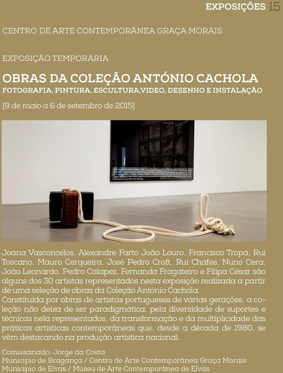 César são alguns dos 30 artistas representados nesta exposição realizada a partir de uma seleção de obras da Coleção António Cachola.