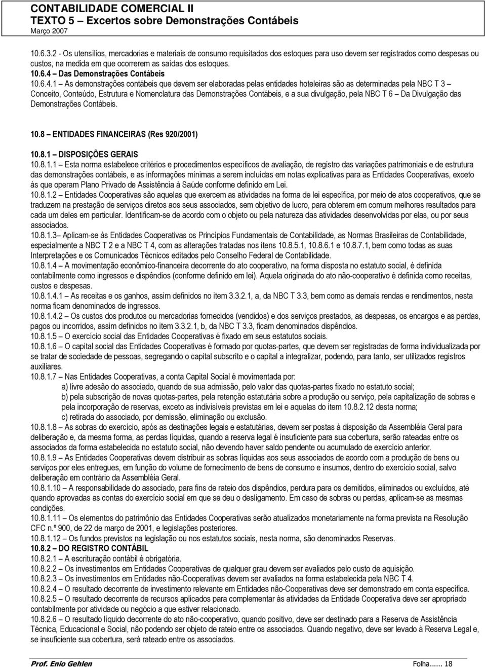 divulgação, pela NBC T 6 Da Divulgação das Demonstrações Contábeis. 10