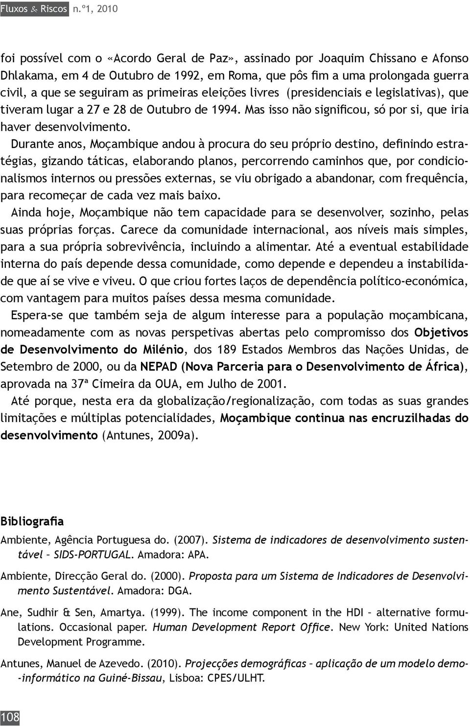 primeiras eleições livres (presidenciais e legislativas), que tiveram lugar a 27 e 28 de Outubro de 1994. Mas isso não sig nificou, só por si, que iria haver desenvolvimento.