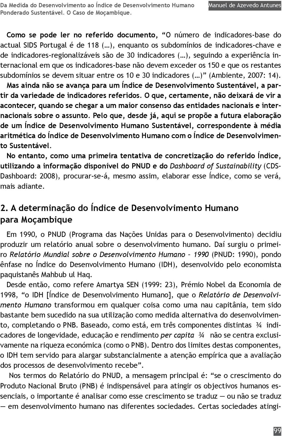 indicadores-regionalizáveis são de 30 indicadores ( ), seguindo a experiência internacional em que os indicadores-base não devem exceder os 150 e que os restantes subdomínios se devem situar entre os