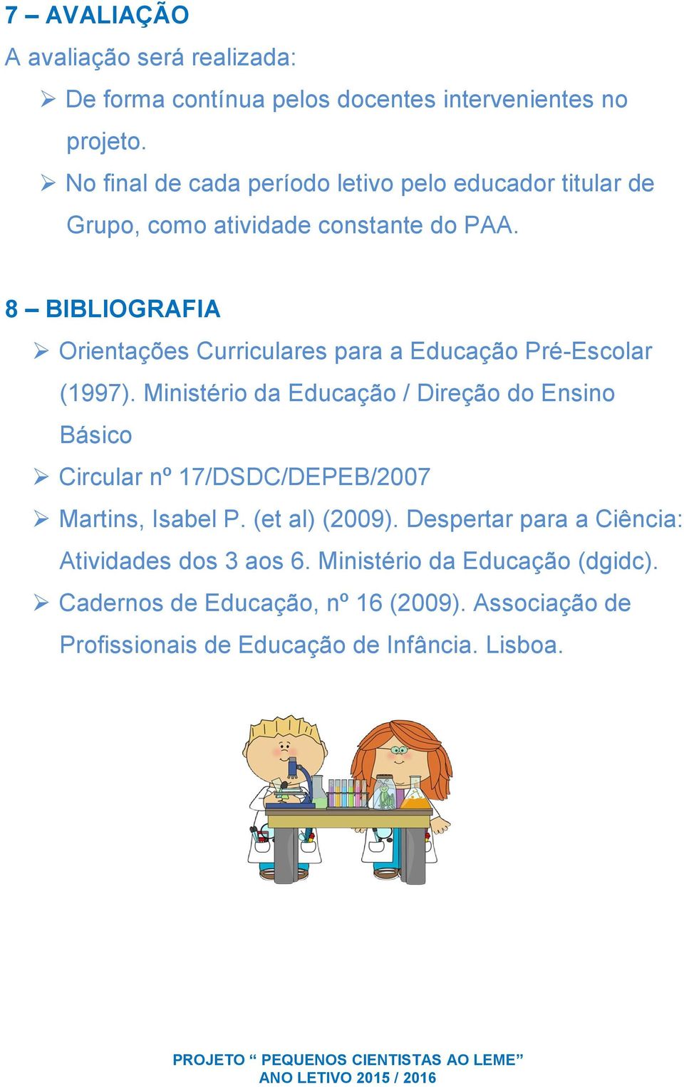 8 BIBLIOGRAFIA Orientações Curriculares para a Educação Pré-Escolar (1997).