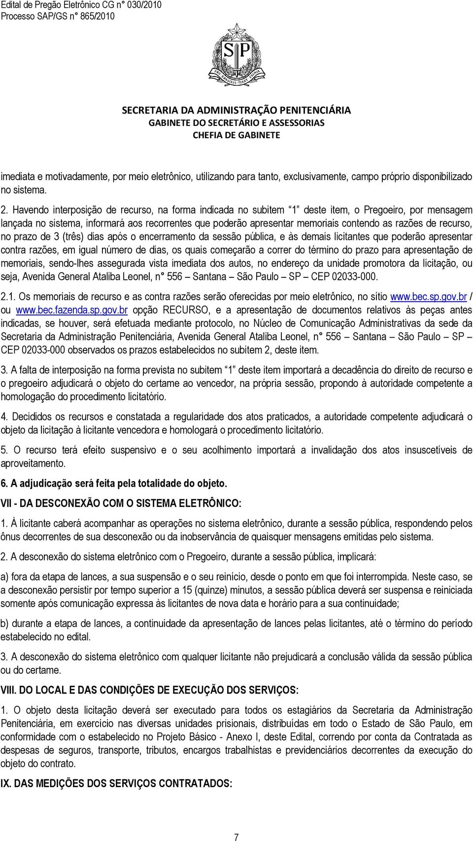 de recurso, no prazo de 3 (três) dias após o encerramento da sessão pública, e às demais licitantes que poderão apresentar contra razões, em igual número de dias, os quais começarão a correr do