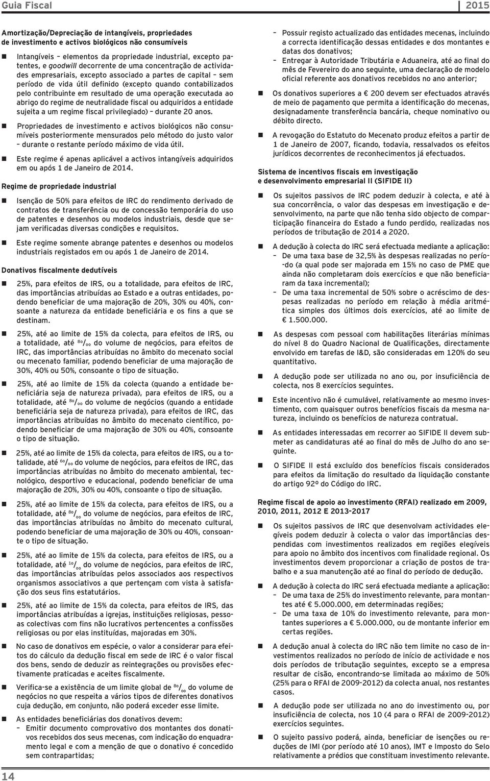 executada ao abrigo do regime de neutralidade fiscal ou adquiridos a entidade sujeita a um regime fiscal privilegiado) durante 20 anos.