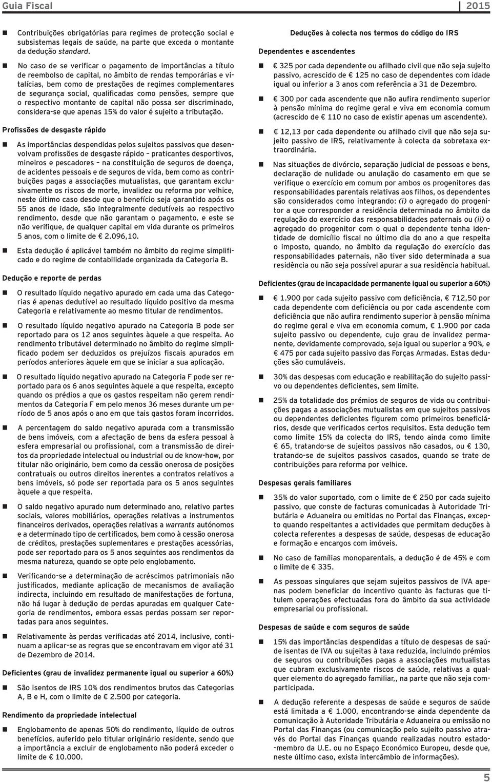 social, qualificadas como pensões, sempre que o respectivo montante de capital não possa ser discriminado, considera-se que apenas 15% do valor é sujeito a tributação.