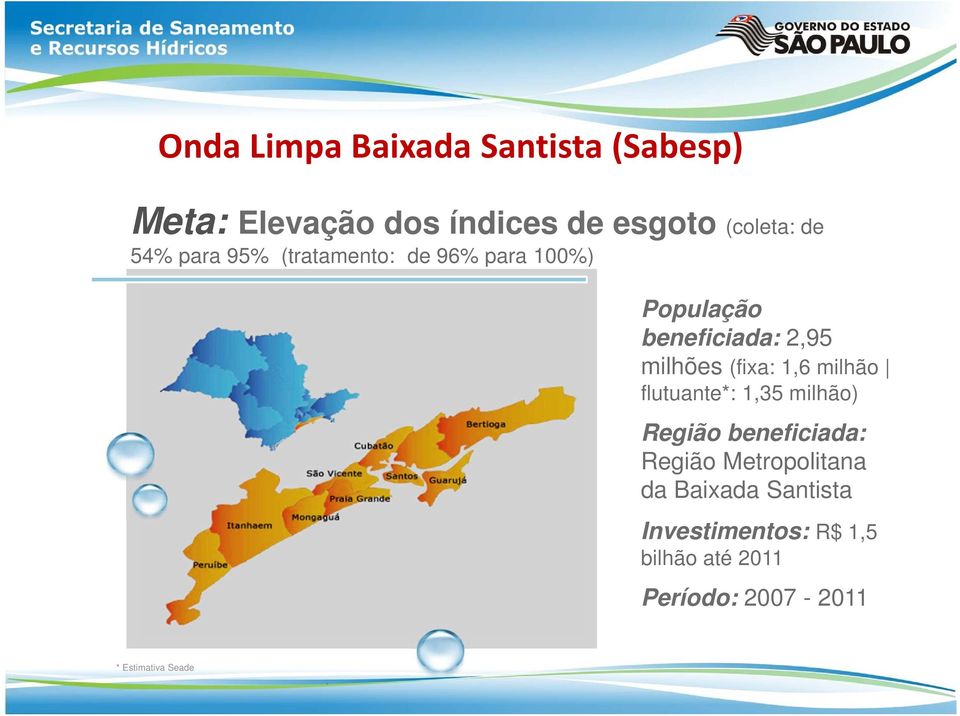 1,6 milhão flutuante*: 1,35 milhão) Região beneficiada: Região Metropolitana da