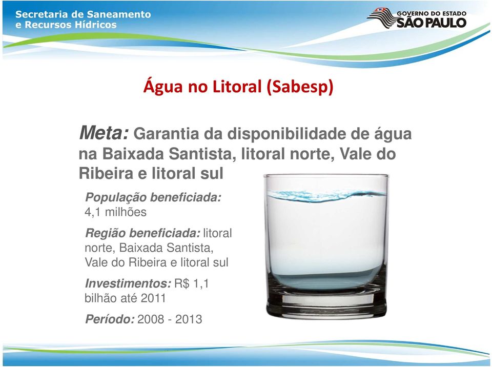 beneficiada: 4,1 milhões Região beneficiada: litoral norte, Baixada