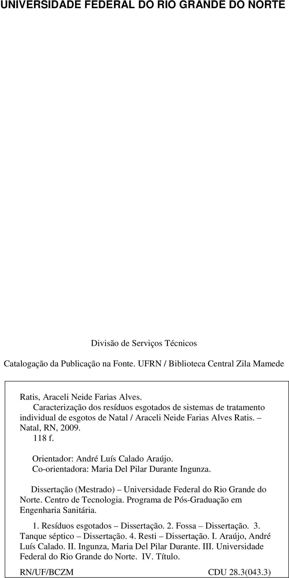 Co-orientadora: Maria Del Pilar Durante Ingunza. Dissertação (Mestrado) Universidade Federal do Rio Grande do Norte. Centro de Tecnologia. Programa de Pós-Graduação em Engenharia Sanitária. 1.