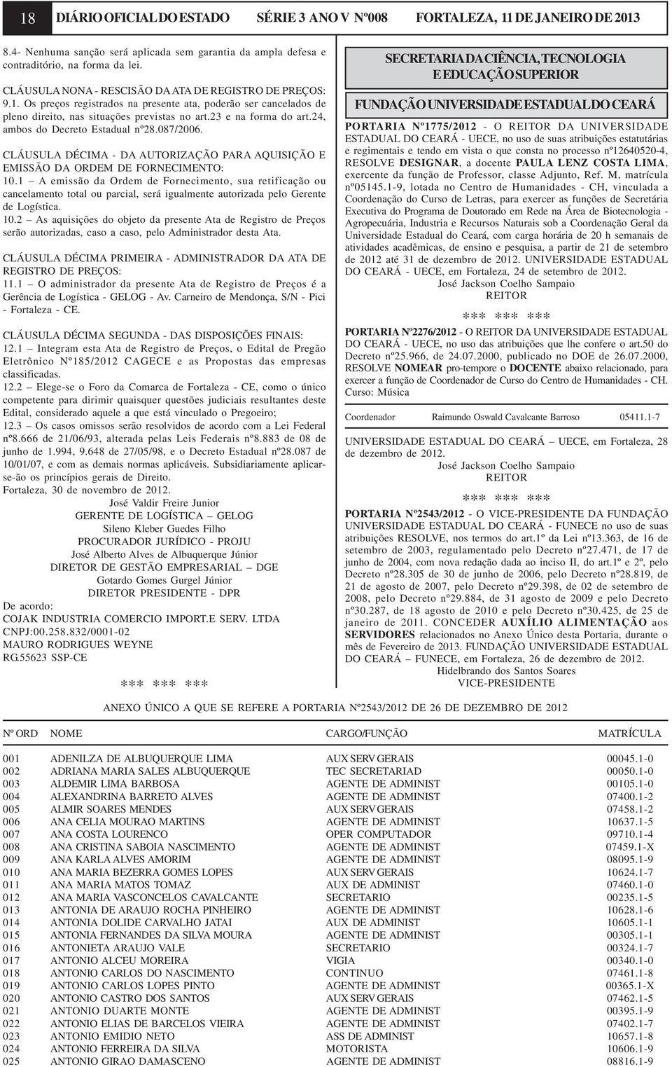 24, ambos do Decreto Estadual nº28.087/2006. CLÁUSULA DÉCIMA - DA AUTORIZAÇÃO PARA AQUISIÇÃO E EMISSÃO DA ORDEM DE FORNECIMENTO: 10.