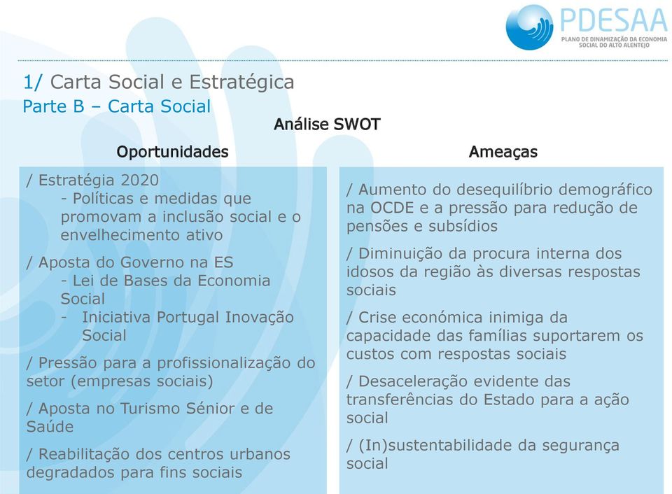 Reabilitação dos centros urbanos degradados para fins sociais / Aumento do desequilíbrio demográfico na OCDE e a pressão para redução de pensões e subsídios / Diminuição da procura interna dos idosos